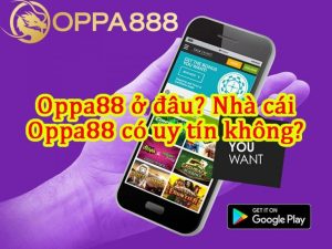 Nhà cái oppa888 có uy tín không?